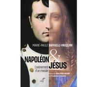 Napoleon et jesus - l'avenement d'un messie ROUART JEAN-MARIE (Préface), Marie-Paule Raffaelli (Auteur)