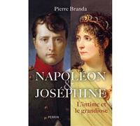 Pierre Branda – Napoléon et Joséphine – L'intime et le grandiose – Broché