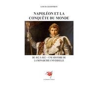 Napoléon et la Conquête du monde: De 1812 à 1832 - Une histoire de la monarchie universelle