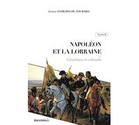 Napoléon et la Lorraine: Tome 2, Généraux et colonels
