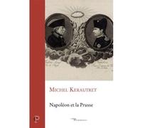 Napoleon et la prusse Michel Kerautret (Auteur)