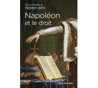 Napoléon Et Le Droit - Droit Et Justice Sous Le Consulat Et L'empire - Actes Du Colloque De La Roche-Sur-Yon 14-16 Mars 2017