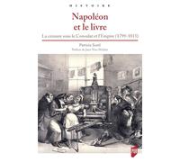 Napoléon et le livre La censure sous le Consulat et l'Empire (1799-1815) - Patricia Sorel - Presses Universitaires Rennes - broché - Essai