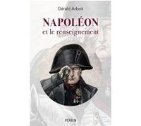 Gérald Arboit – Napoléon et le renseignement – Essai – Perrin – Broché