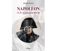 Napoléon et le renseignement - Gérald Arboit - Perrin - broché - Essai