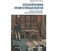 Napoléon et les bibliothèques - Livres et pouvoir sous le premier empire