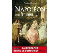 Napoléon et les Femmes : La biographie intime de l'Empereur