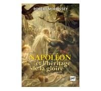 Napoléon et l'héritage de la gloire - Robert Morrissey - Puf - broché - Etude