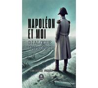 Napoléon et moi Dialogue impromptu - Christian Dumaux - Le Lys Bleu - broché - Roman
