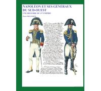NAPOLEON ET SES GENERAUX DU SUD-OUEST: UNE HISTOIRE DU 1ER EMPIRE