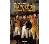 Napoléon et ses hommes Pierre Branda (Auteur)