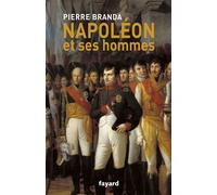 Napoléon et ses hommes La Maison de l'Empereur, 1804-1815 - Pierre Branda - Fayard - broché - Etude