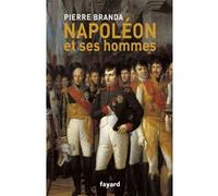 Napoléon et ses hommes Pierre Branda (Auteur)