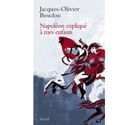 Napoléon expliqué à mes enfants - Jacques-Olivier Boudon - Seuil - broché - Etude