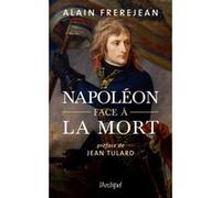 Napoléon face à la mort Alain Frèrejean (Auteur)