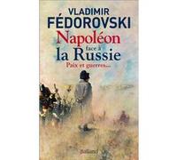 Napoléon face à la Russie. Paix et guerres Vladimir Fedorovski (Auteur)