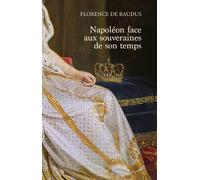 Napoléon face aux souveraines de son temps Florence de Baudus (Auteur)