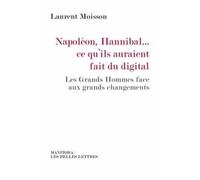 Napoléon, Hannibal - Ce Qu'ils Auraient Fait Du Digital - Les Grands Hommes Face Aux Grands Changements
