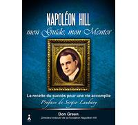 Napoléon Hill, mon guide, mon mentor: La recette du succès pour une vie accomplie