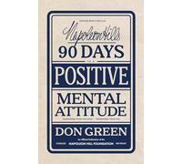 Napoleon Hill's 90 Days to a Positive Mental Attitude: Transform Your Outlook, Transform Your Life