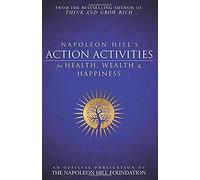 Napoleon Hill's Action Activities For Health, Wealth And Happiness