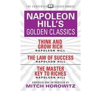 Napoleon Hills Golden Classics Condensed Classics featuring Think and Grow Rich The Law of Success and The Master Key to Riches by Mitch Horowitz Mitch Horowitz (Auteur)