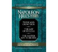 Napoleon Hill's Golden Classics (Condensed Classics): Featuring Think And Grow Rich, The Law Of Success, And The Master Key To Riches