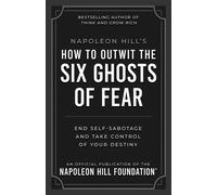 Napoleon Hill's How to Outwit the Six Ghosts of Fear End Self-Sabotage and Take Control of Your Destiny - Napoleon Hill - Sound Wisdom - ebook (ePub) - Livre