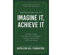 Napoleon Hill's Imagine It, Achieve It Shape Your Future by Turning Your Thoughts Into Action - Napoleon Hill - Sound Wisdom - ebook (ePub) - Livre