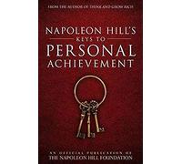 Napoleon Hill's Keys To Personal Achievement