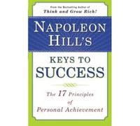 Napoleon Hill's Keys to Success: The 17 Principles of Personal Achievement
