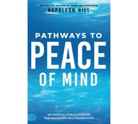 Napoleon Hill's Pathways To Peace Of Mind