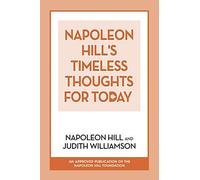 Napoleon Hill's Timeless Thoughts For Today