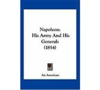 Napoleon: His Army and His Generals (1854) An American, American (Auteur)