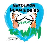 Napoleon Hummingbird Learns The Way: A Fun, Social Emotional Picture Book About Tolerance, Compassion, Conflict Resolution, And Dealing With Kids Feelings