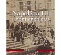 Napoléon III à Fontainbleau - Nicolas Personne - Charmoiset - broché - Essai