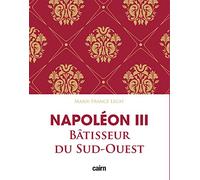 Napoléon III: Bâtisseur du Sud-Ouest