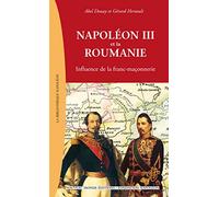 Napoléon Iii Et La Roumanie - Influence De La Franc-Maçonnerie