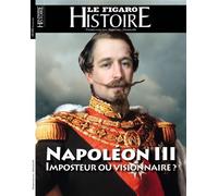 Napoléon III: imposteur ou visionnaire ? - Le Figaro Histoire - Le Figaro Eds - broché - Revue
