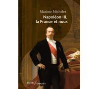 Napoléon III, la France et nous - Maxime Michelet - Passés Composés - broché - Biographie