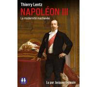 Napoléon III - La modernité inachevée 1 CD audio - Thierry Lentz - Sixtrid - Texte lu (CD) - Textes lus CD