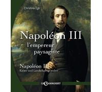 Napoléon III, L'Empereur Paysagiste - Christina Egli - Charmoiset - broché - Essai