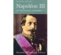 Napoléon III, ou l'obstination couronnée