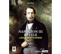 Napoléon III révélé: La réhabilitation d'un empereur