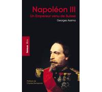 Napoléon Iii - Un Empereur Venu De Suisse