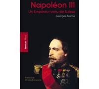 Napoléon Iii - Un Empereur Venu De Suisse