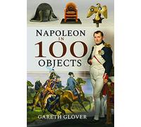 Napoleon in 100 Objects
