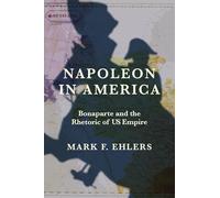 Napoleon in America: Bonaparte and the Rhetoric of Us Empire