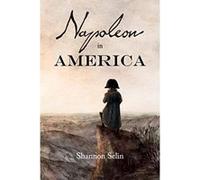 Napoleon in America - [Version Originale] Shannon Selin (Auteur)