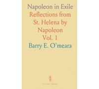 Napoleon in Exile: Reflections from St. Helena by Napoleon